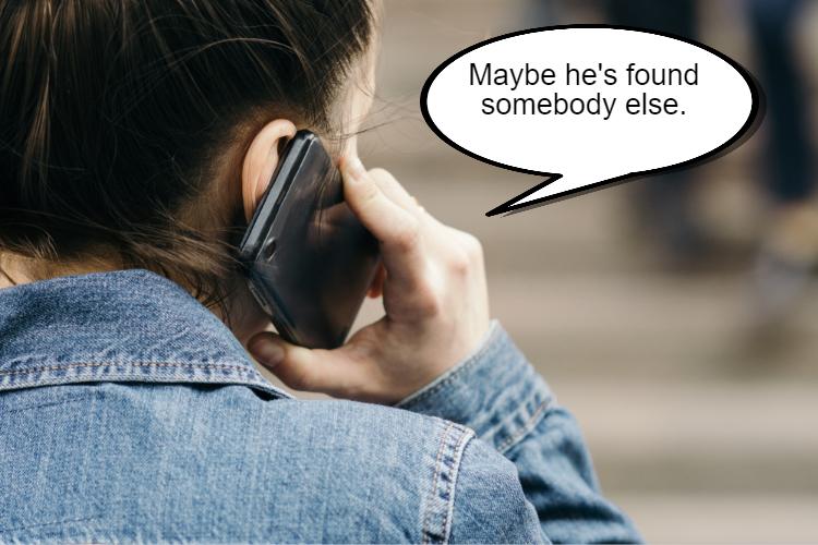 A person wearing a denim jacket holds a phone to their ear with a speech bubble saying, "Maybe he's found somebody else.