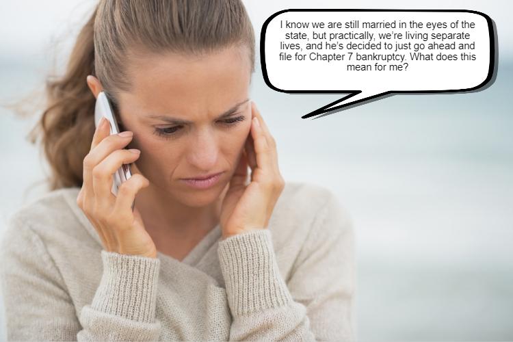 A woman with a worried expression is on a phone call while holding her forehead. A speech bubble says her separated husband filed for Chapter 7 bankruptcy and she wonders about its implications for her.