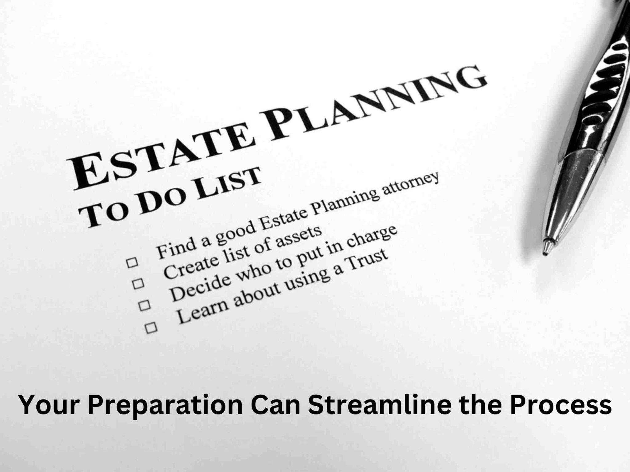 A paper titled "Estate Planning To Do List" with bullet points on tasks for estate planning and a pen on the side. The text below reads, "Your Preparation Can Streamline the Process. 