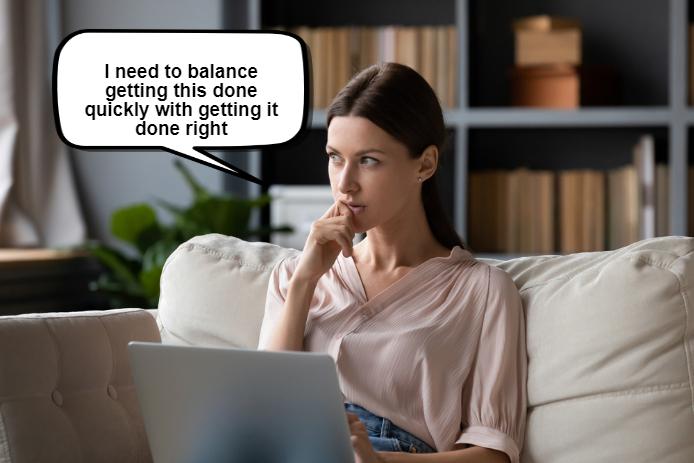 A woman sits on a couch with her laptop, pondering. The speech bubble above her reads, "I need to balance getting this done quickly with getting it done right.