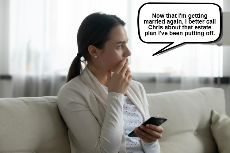 A woman sits pensively on the couch, clutching her phone. A speech bubble reads, "Now that I'm getting married again, I better call Chris about estate planning for families I've been putting off.