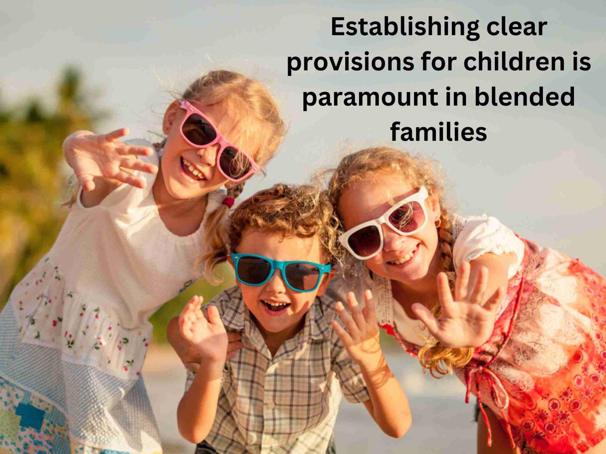 Three children wearing sunglasses smile and wave at the camera on a sunny beach. Text on the image highlights the importance of clear provisions in blended families, ensuring every child’s future is secure.