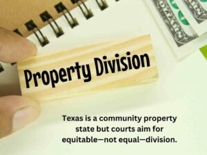 A hand holds a stamp labeled "Property Division" above a notepad and money, emphasizing the equitable division of property during a divorce in Texas.